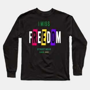 I MISS FREEDOM - STREET WEAR SINCE - 2020 Long Sleeve T-Shirt